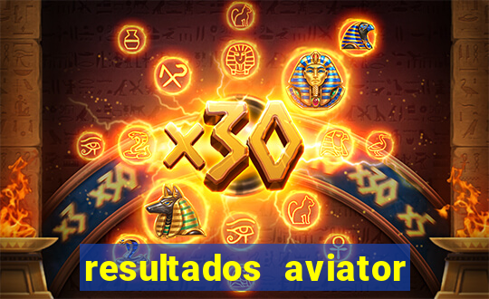 resultados aviator estrela bet